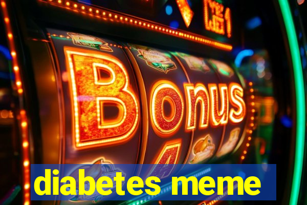 diabetes meme